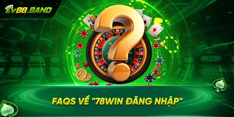 FAQs về 78win đăng nhập